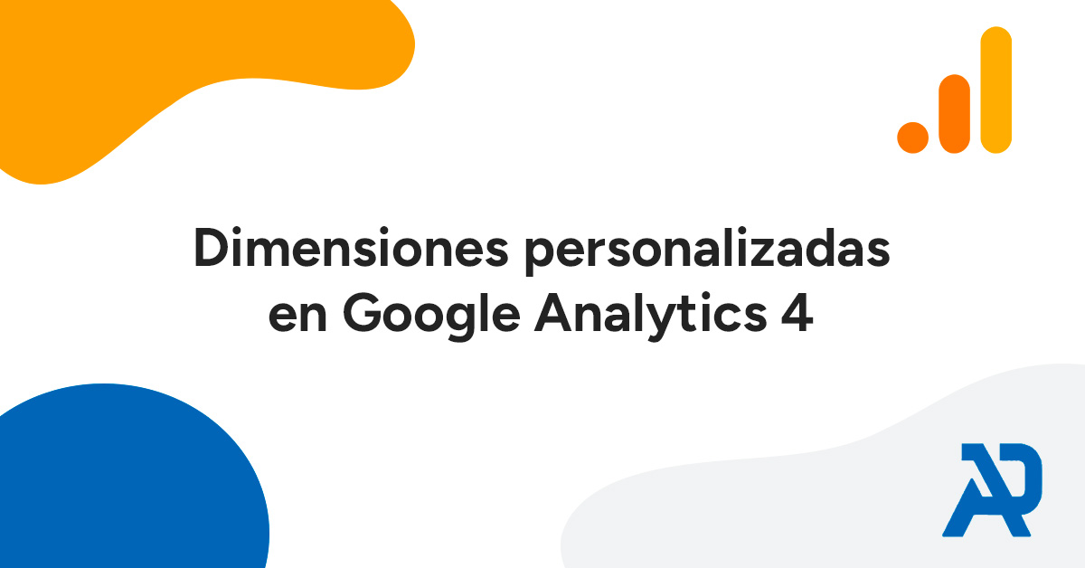 Dimensiones personalizadas en Google Analytics 4 GA4